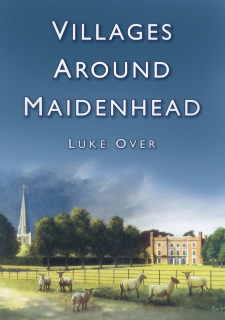 Book cover of: Villages Around Maidenhead. By: Luke Over