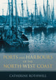 Book cover of: Ports and Harbours of the North-West Coast. By: Catherine Rothwell