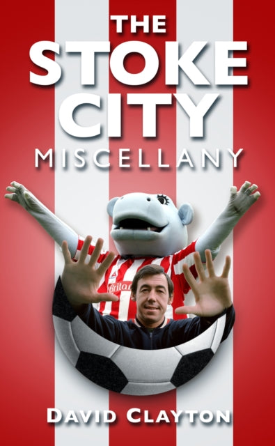 Book cover of: Stoke City Miscellany. By: David Clayton