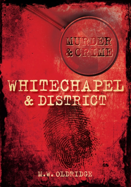 Book cover of: Murder and Crime Whitechapel and District. By: M. W. Oldridge
