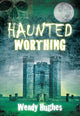 Book cover of: Haunted Worthing. By: Wendy Hughes