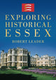 Book cover of: Exploring Historical Essex. By: Robert Leader