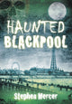 Book cover of: Haunted Blackpool. By: Stephen Mercer
