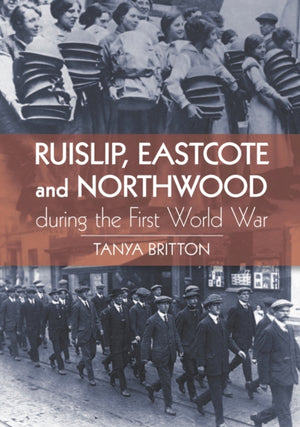 Ruislip, Eascote and Northwood During the First World War