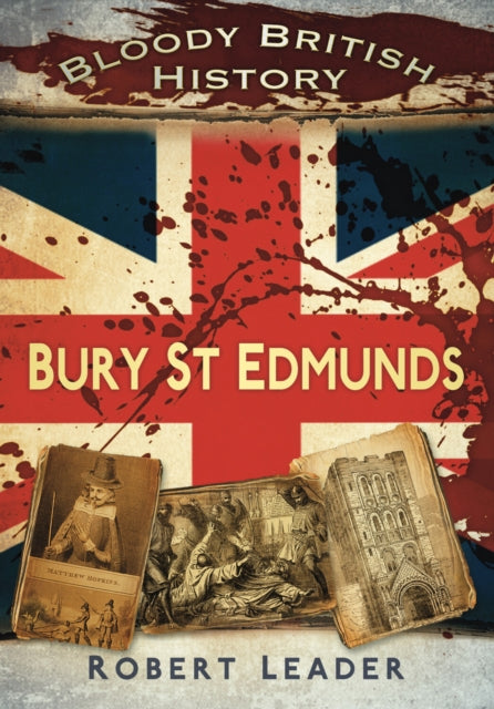 Book cover of: Bloody British History: Bury St Edmunds
