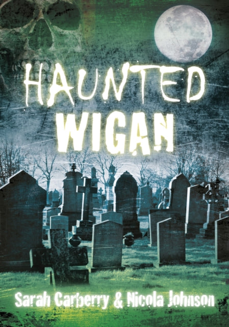 Book cover of: Haunted Wigan. By: Sarah Carberry