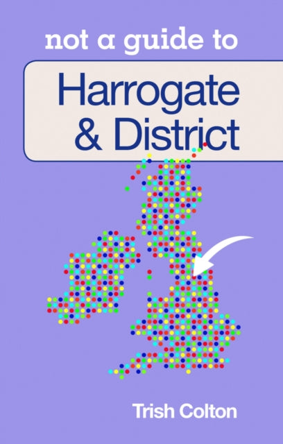 Not a Guide to: Harrogate and District