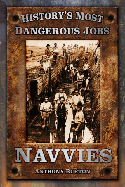 Book cover of: History's Most Dangerous Jobs: Navvies. By: Anthony Burton