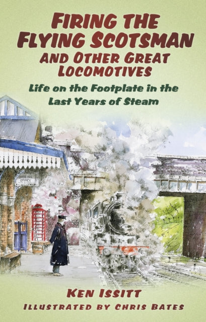 Book cover of: Firing the Flying Scotsman and Other Great Locomotives. By: Ken Issit