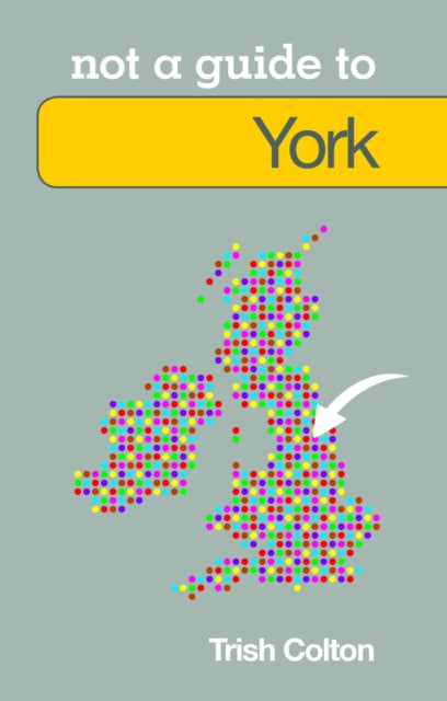 Book cover of: Not a Guide to: York. By: Patricia Colton
