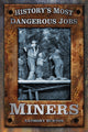 Book cover of: History's Most Dangerous Jobs: Miners. By: Anthony Burton