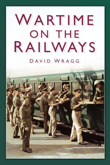 Book cover of: Wartime on the Railways. By: David Wragg