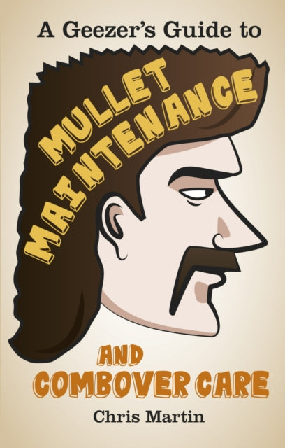 Book cover of: Geezer's Guide to Mullet Maintenance and Combover Care
