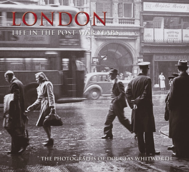 Book cover of: London - Life in the Post-War Years. By: Douglas Whitworth