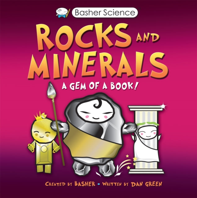 Book cover of: Basher Science: Rocks and Minerals. By: Dan Green