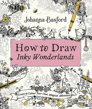 How to Draw Inky Wonderlands, Create and Colour Your Own Magical Adventure