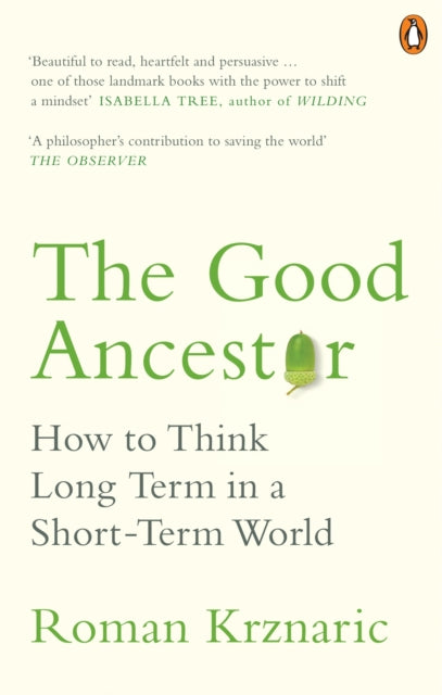 Good Ancestor, How to Think Long Term in a Short-Term World
