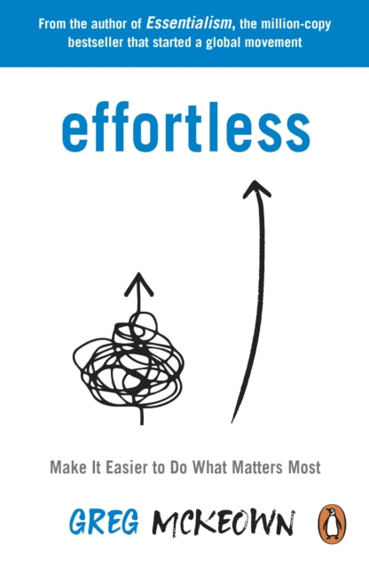 Effortless, Make It Easier to Do What Matters Most: The Instant New York Times Bestseller 9780753558805 Greg McKeown