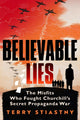Believable Lies, The Misfits Who Fought Churchill's Secret Propaganda War 9780753559833 Terry Stiastny