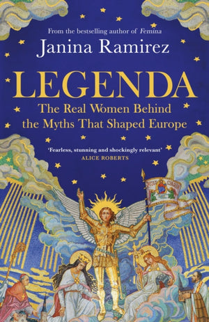 Legenda, The Real Women Behind the Myths that Shaped Europe