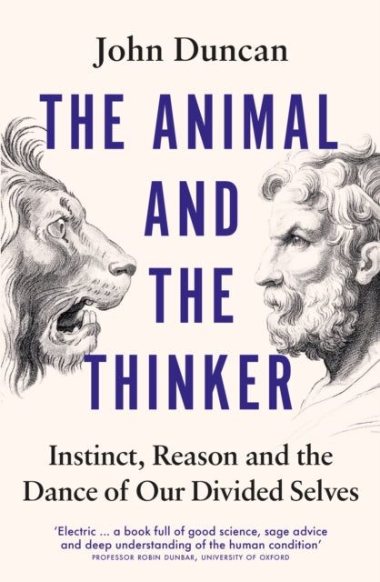 Animal and the Thinker, Instinct, Reason and the Dance of Our Divided Selves 9780753560921 John Duncan