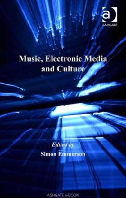Book cover of: Music, Electronic Media and Culture. By: Simon Emmerson