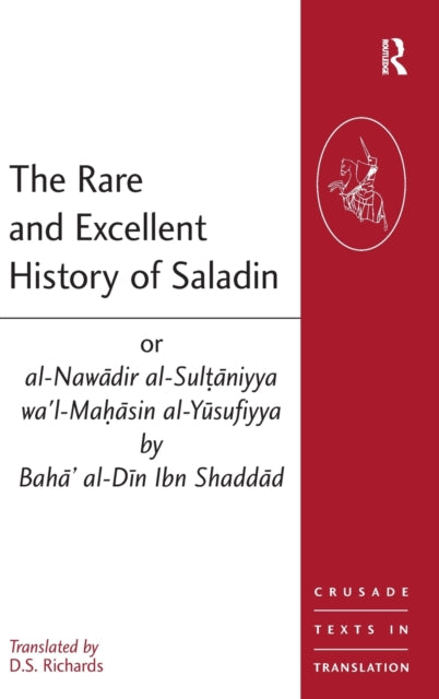 Book cover of: Rare and Excellent History of Saladin or al-Nawadir al-Sultaniyya wa'l-Mahasin al-Yusufiyya by Baha' al-Din Ibn Shaddad. By: Baha Al-Din Yusuf Ibn Rafi Ibn Shaddad