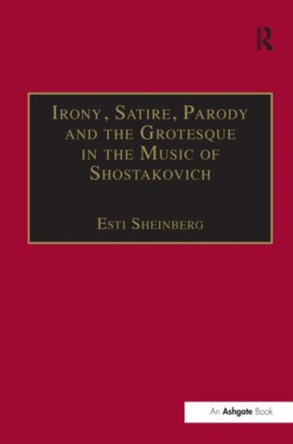 Book cover of: Irony, Satire, Parody and the Grotesque in the Music of Shostakovich. By: Esti Sheinberg