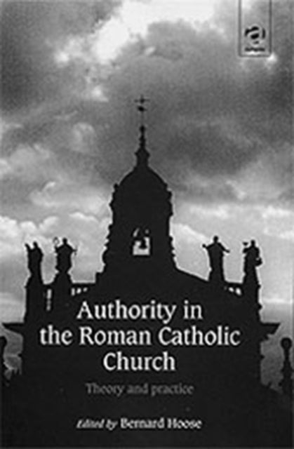 Book cover of: Authority in the Roman Catholic Church. By: Bernard Hoose