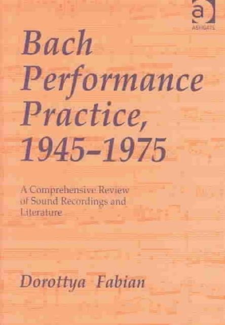 Book cover of: Bach Performance Practice, 1945–1975. By: Dorottya Fabian