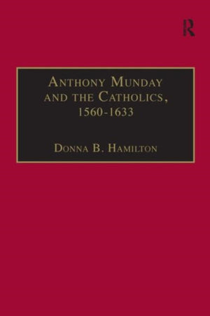 Anthony Munday and the Catholics, 1560–1633