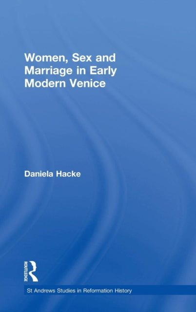 Book cover of: Women, Sex and Marriage in Early Modern Venice. By: Daniela Hacke
