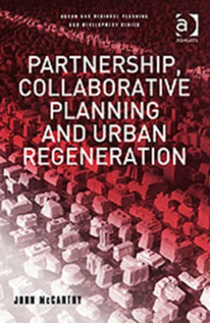 Partnership, Collaborative Planning and Urban Regeneration