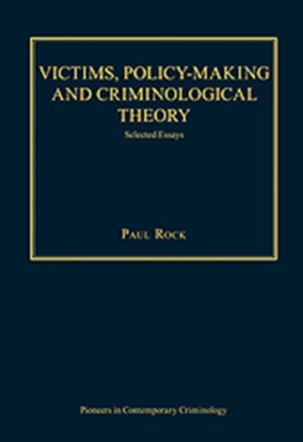 Book cover of: Victims, Policy-making and Criminological Theory. By: Paul Elliott Rock