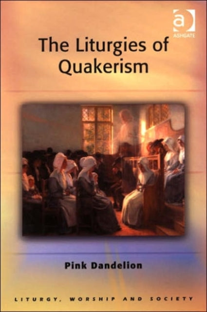 Book cover of: Liturgies of Quakerism. By: Pink Dandelion