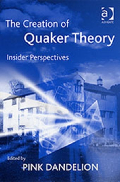 Book cover of: Creation of Quaker Theory. By: Pink Dandelion