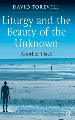 Liturgy and the Beauty of the Unknown