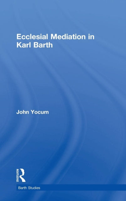 Book cover of: Ecclesial Mediation in Karl Barth. By: John Yocum