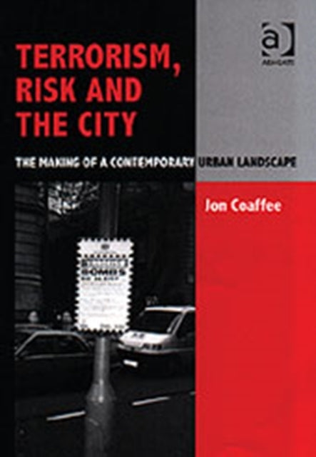 Book cover of: Terrorism, Risk and the City. By: Jon Coaffee