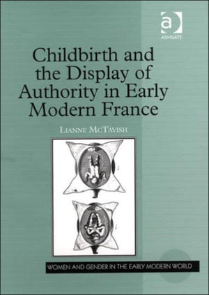 Childbirth and the Display of Authority in Early Modern France