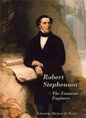 Robert Stephenson – The Eminent Engineer