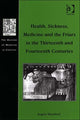 Book cover of: Health, Sickness, Medicine and the Friars in the Thirteenth and Fourteenth Centuries. By: Angela Montford