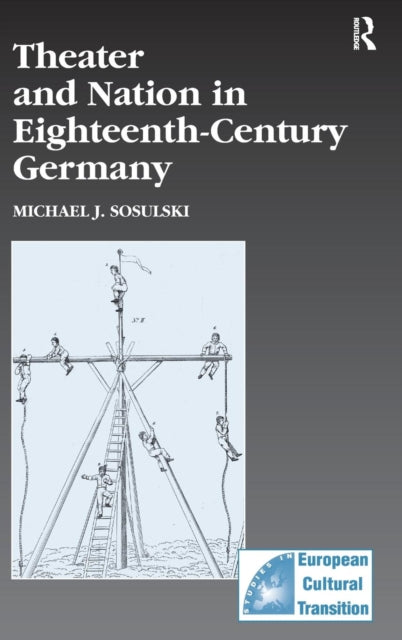 Book cover of: Theater and Nation in Eighteenth-Century Germany. By: Michael J. Sosulski