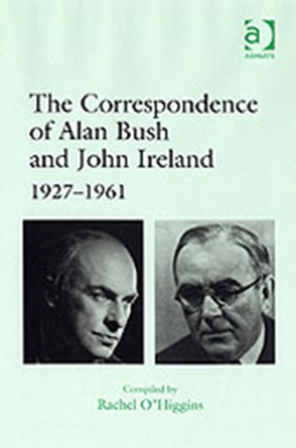 The Correspondence of Alan Bush and John Ireland