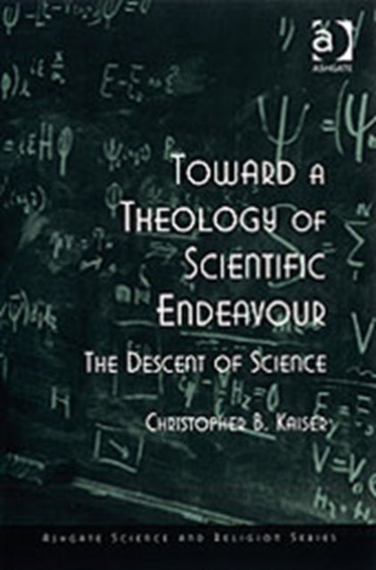 Book cover of: Toward a Theology of Scientific Endeavour. By: Christopher B. Kaiser