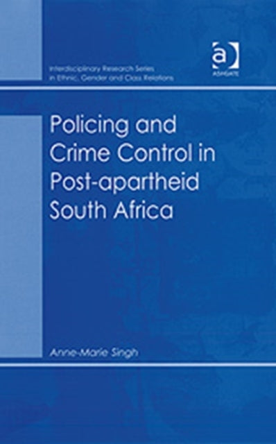 Book cover of: Policing and Crime Control in Post-apartheid South Africa. By: Anne-Marie Singh
