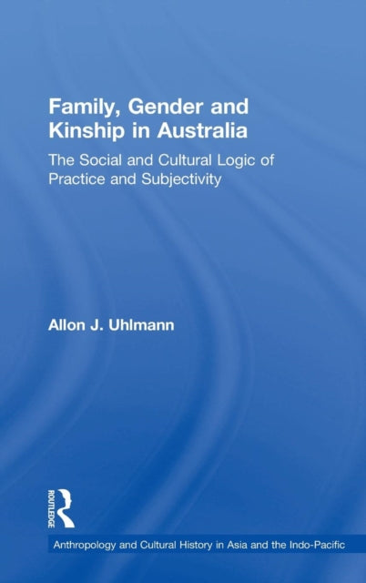 Book cover of: Family, Gender and Kinship in Australia. By: Allon J. Uhlmann