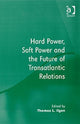 Book cover of: Hard Power, Soft Power and the Future of Transatlantic Relations