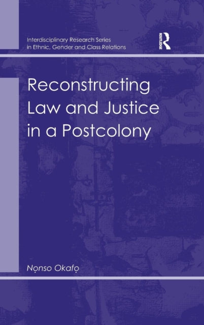 Book cover of: Reconstructing Law and Justice in a Postcolony. By: Nonso Okafo