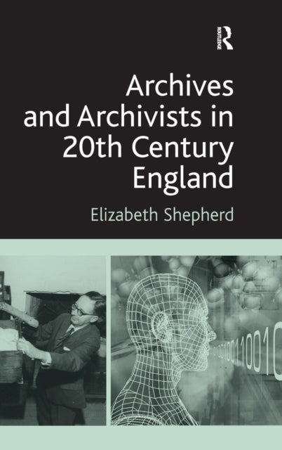 Book cover of: Archives and Archivists in 20th Century England. By: Elizabeth Shepherd